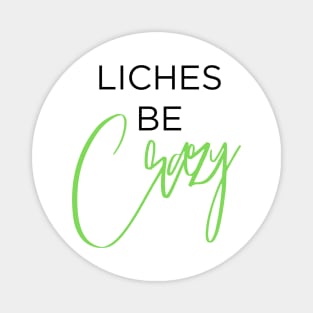 Liches be Crazy (black and green) Magnet